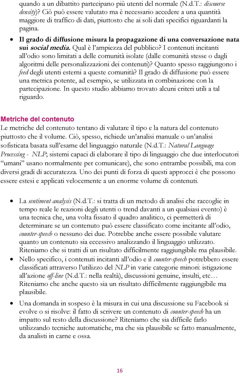 Il grado di diffusione misura la propagazione di una conversazione nata sui social media. Qual è l ampiezza del pubblico?