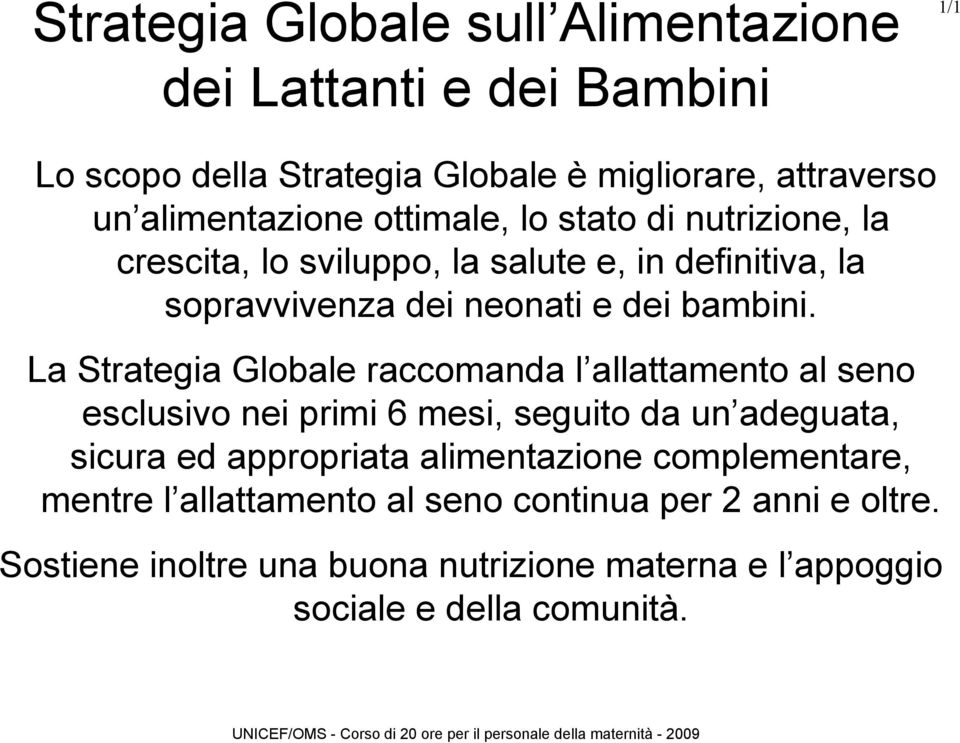 La Strategia Globale raccomanda l allattamento al seno esclusivo nei primi 6 mesi, seguito da un adeguata, sicura ed appropriata alimentazione