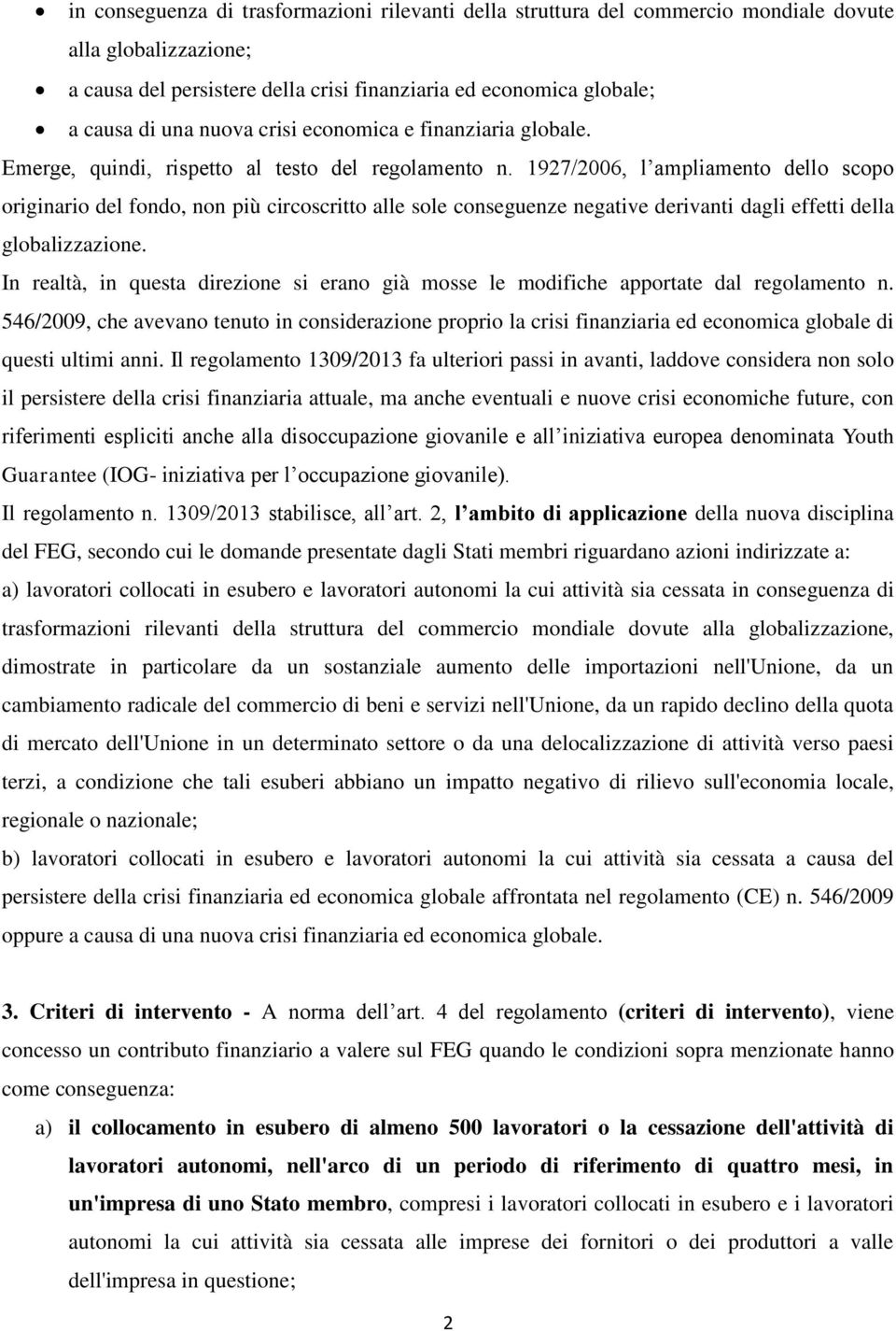 1927/2006, l ampliamento dello scopo originario del fondo, non più circoscritto alle sole conseguenze negative derivanti dagli effetti della globalizzazione.