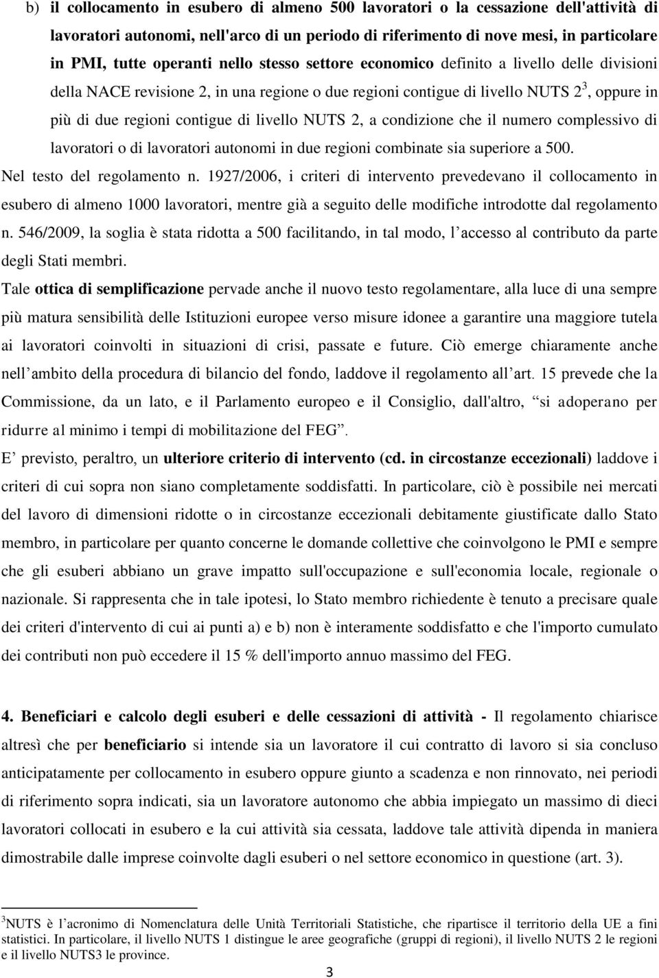 NUTS 2, a condizione che il numero complessivo di lavoratori o di lavoratori autonomi in due regioni combinate sia superiore a 500. Nel testo del regolamento n.