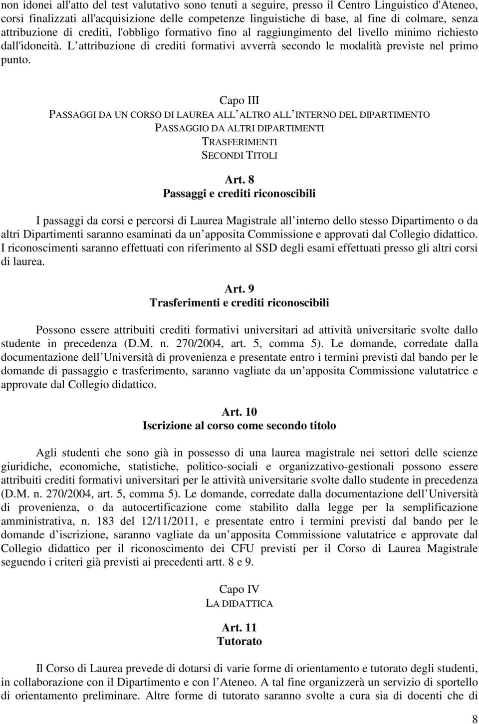 L attribuzione di crediti formativi avverrà secondo le modalità previste nel primo punto.