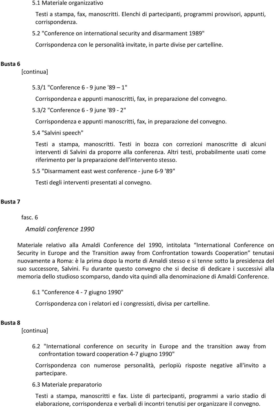 3/1 "Conference 6 9 june '89 1" Corrispondenza e appunti manoscritti, fax, in preparazione del convegno. 5.