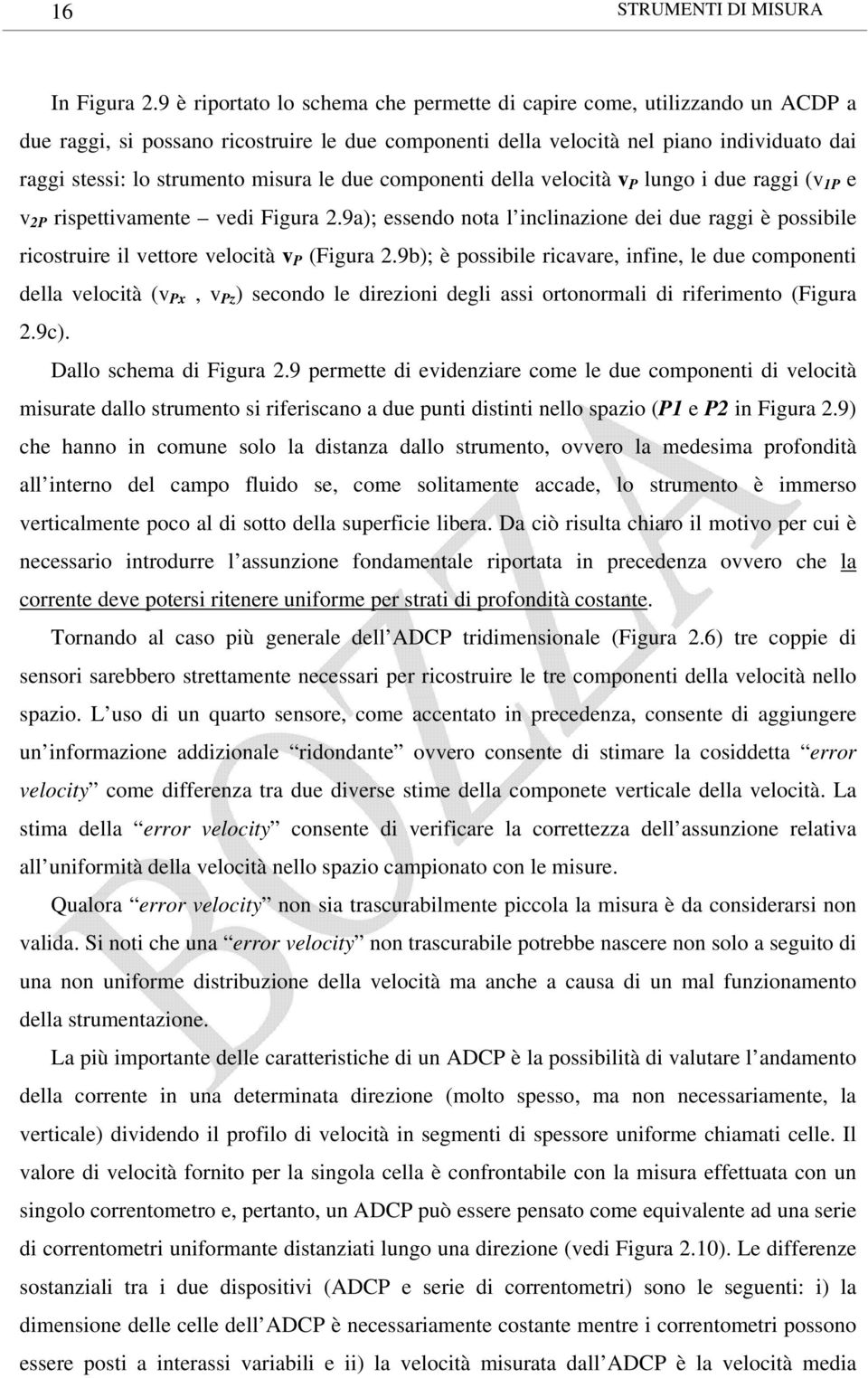 omponenti della eloità lungo i due raggi ( e 2 rispettiamente edi Figura 2.9a); essendo nota l inlinazione dei due raggi è possibile riostruire il ettore eloità (Figura 2.