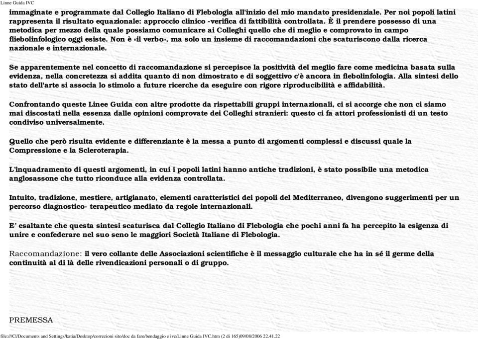 È il prendere possesso di una metodica per mezzo della quale possiamo comunicare ai Colleghi quello che di meglio e comprovato in campo fliebolinfologico oggi esiste.