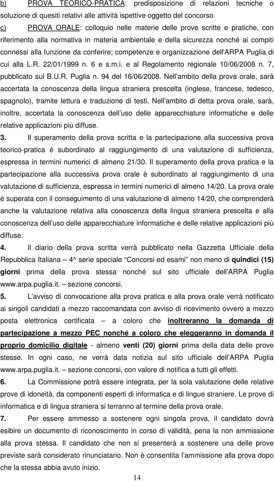 alla L.R. 22/01/1999 n. 6 e s.m.i. e al Regolamento regionale 10/06/2008 n. 7, pubblicato sul B.U.R. Puglia n. 94 del 16/06/2008.