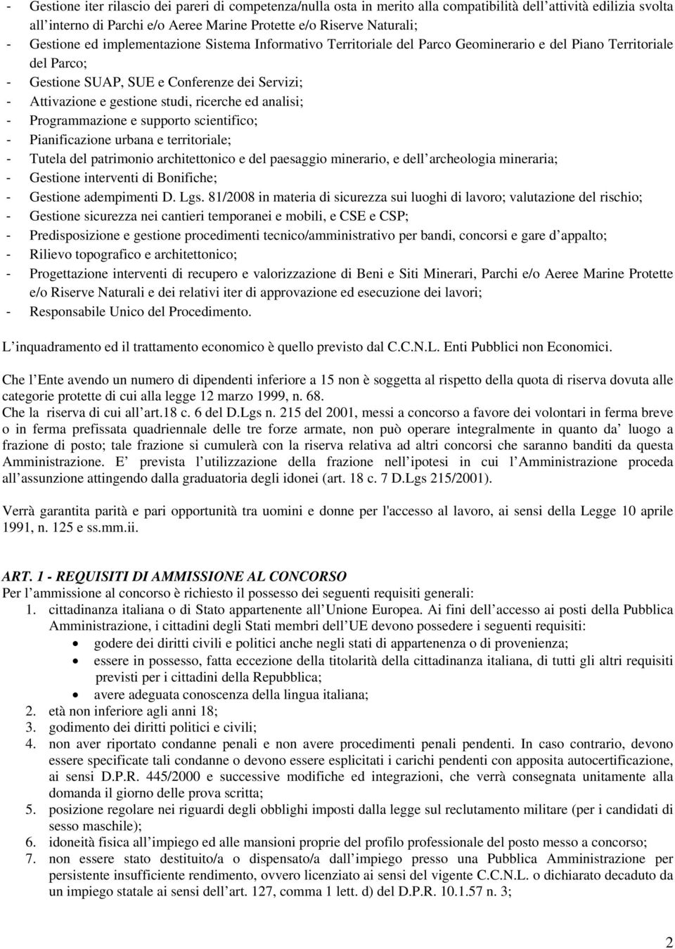 analisi; Programmazione e supporto scientifico; Pianificazione urbana e territoriale; Tutela del patrimonio architettonico e del paesaggio minerario, e dell archeologia mineraria; Gestione interventi