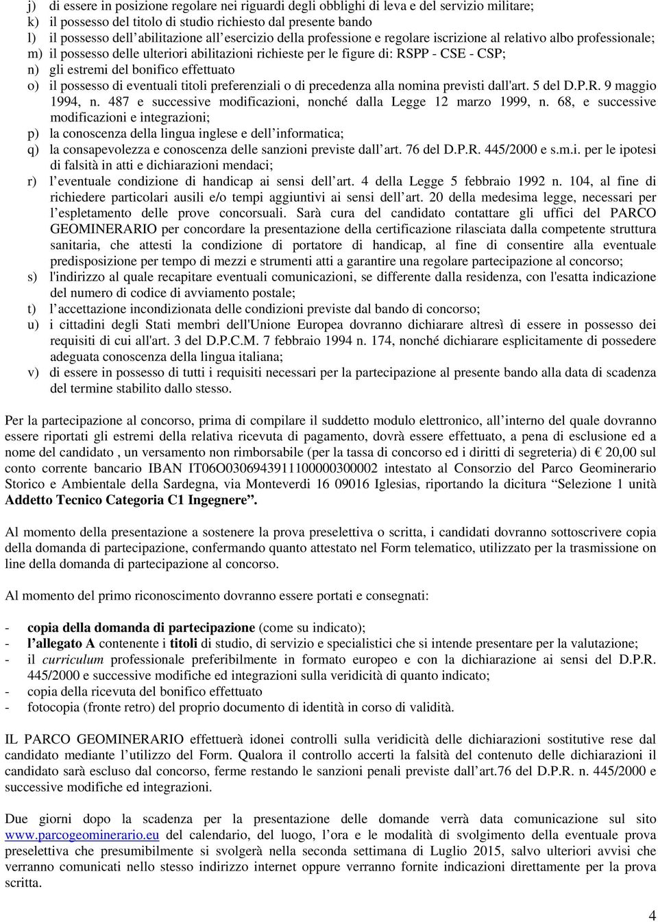 effettuato o) il possesso di eventuali titoli preferenziali o di precedenza alla nomina previsti dall'art. 5 del D.P.R. 9 maggio 1994, n.