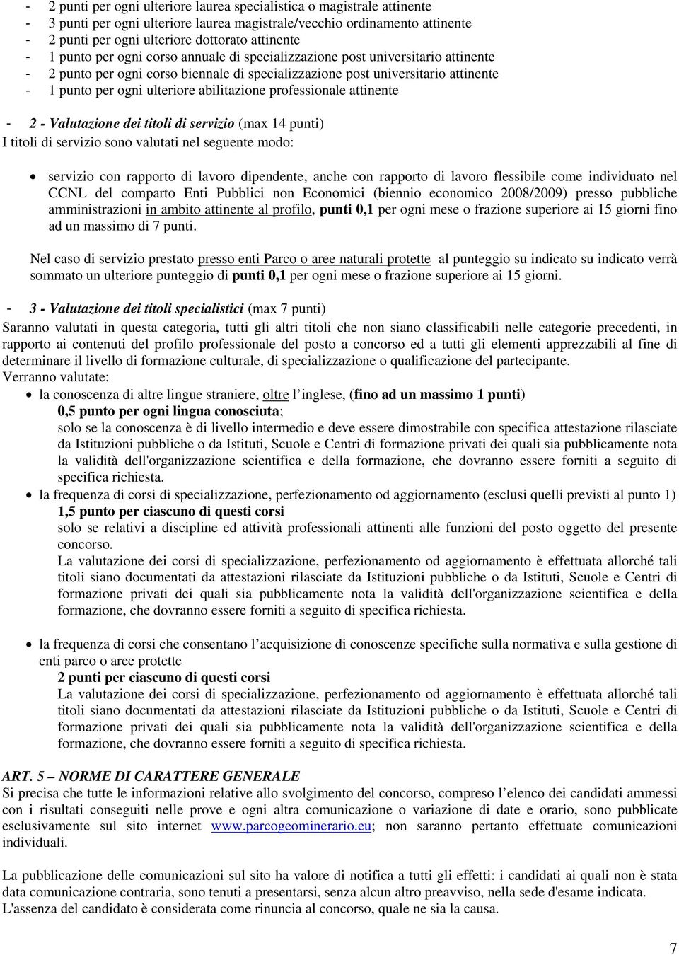 professionale attinente - 2 - Valutazione dei titoli di servizio (max 14 punti) I titoli di servizio sono valutati nel seguente modo: servizio con rapporto di lavoro dipendente, anche con rapporto di