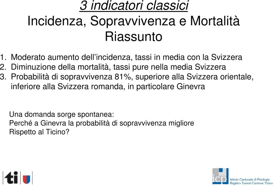 Diminuzione della mortalità, tassi pure nella media Svizzera 3.