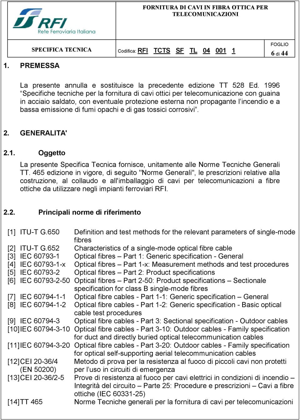 opachi e di gas tossici corrosivi. 2. GENERALITA' 2.1. Oggetto La presente Specifica Tecnica fornisce, unitamente alle Norme Tecniche Generali TT.