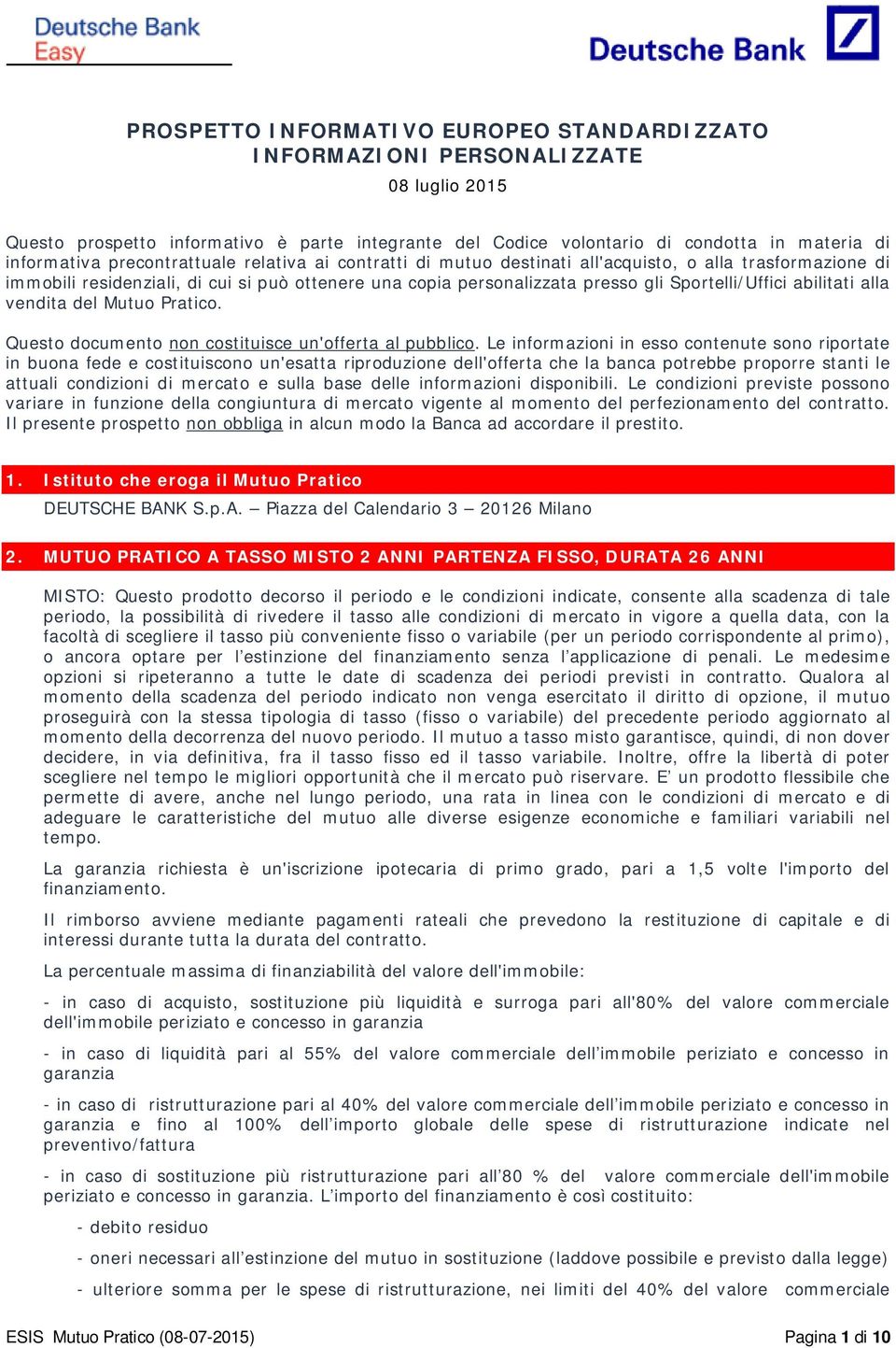 abilitati alla vendita del Mutuo Pratico. Questo documento non costituisce un'offerta al pubblico.