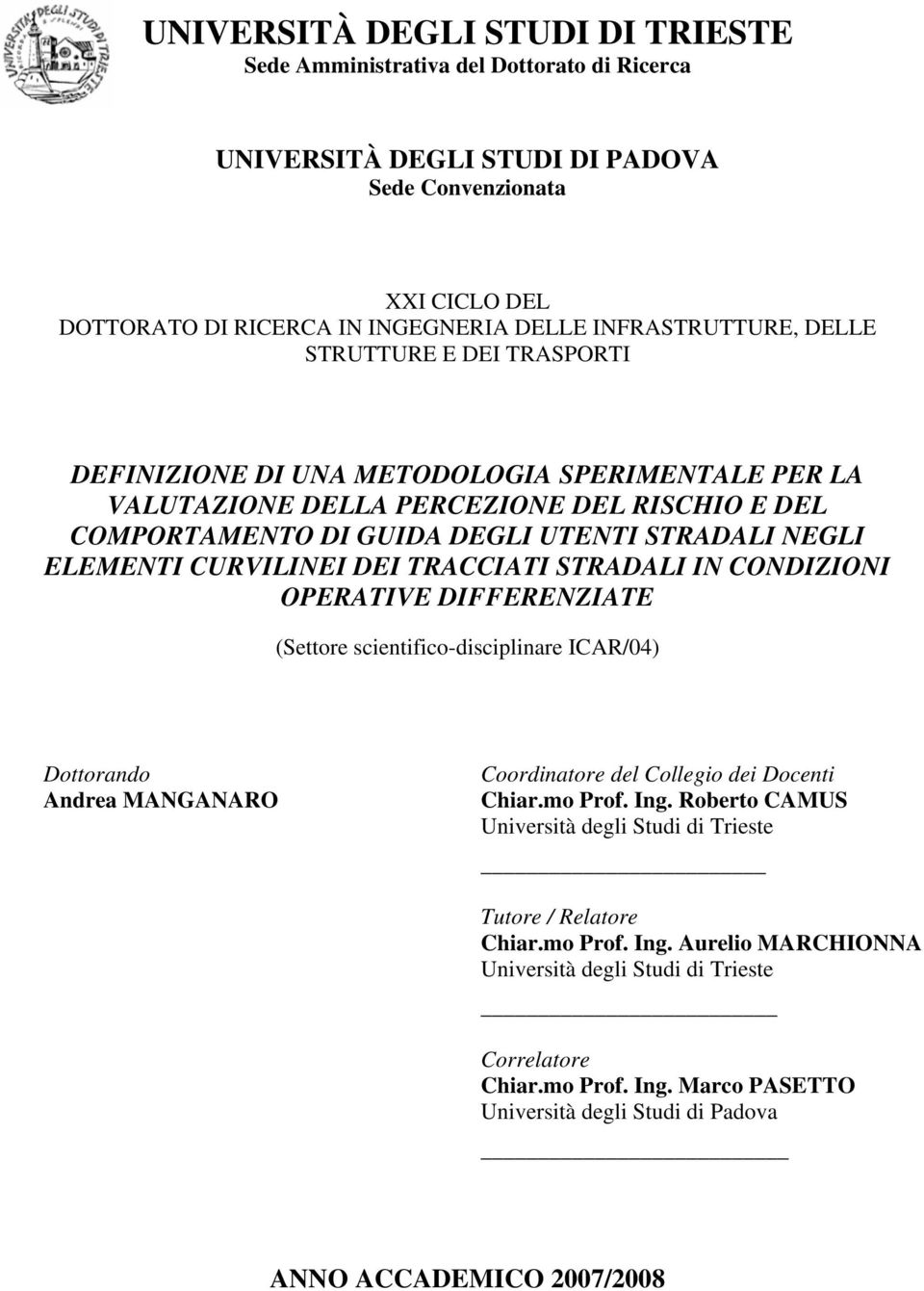 ELEMENTI CURVILINEI DEI TRACCIATI STRADALI IN CONDIZIONI OPERATIVE DIFFERENZIATE (Settore scientifico-disciplinare ICAR/04) Dottorando Andrea MANGANARO Coordinatore del Collegio dei Docenti Chiar.