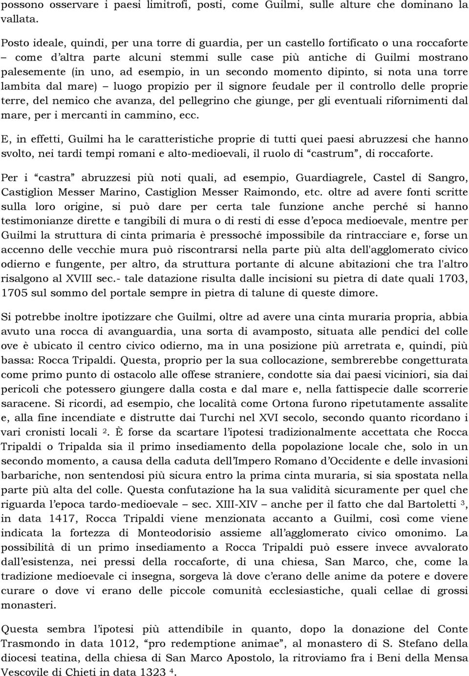 esempio, in un secondo momento dipinto, si nota una torre lambita dal mare) luogo propizio per il signore feudale per il controllo delle proprie terre, del nemico che avanza, del pellegrino che