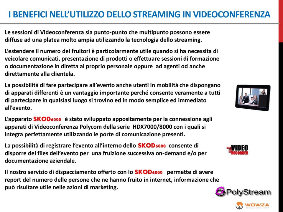 L estendere il numero dei fruitori è particolarmente utile quando si ha necessita di veicolare comunicati, presentazione di prodotti o effettuare sessioni di formazione o documentazione in diretta al