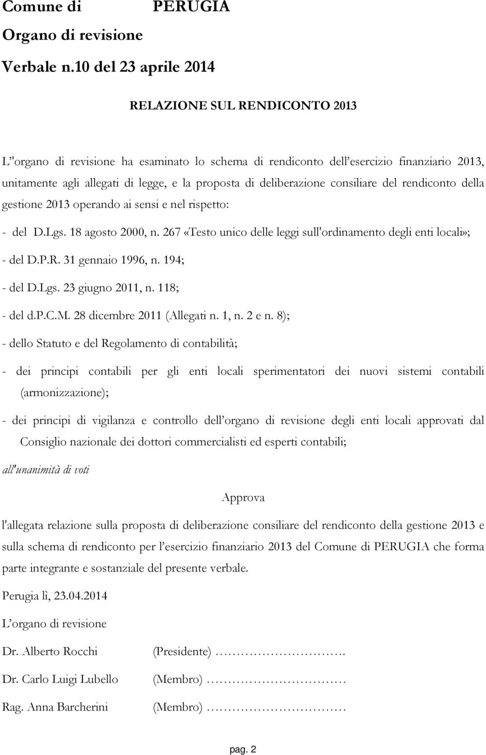 deliberazione consiliare del rendiconto della gestione 2013 operando ai sensi e nel rispetto: - del D.Lgs. 18 agosto 2000, n. 267 «Testo unico delle leggi sull'ordinamento degli enti locali»; - del D.