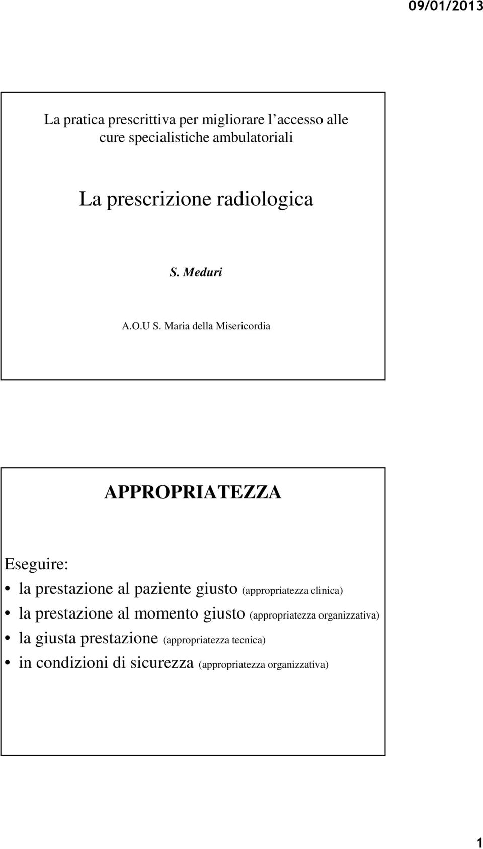 Maria della Misericordia APPROPRIATEZZA Eseguire: la prestazione al paziente giusto (appropriatezza