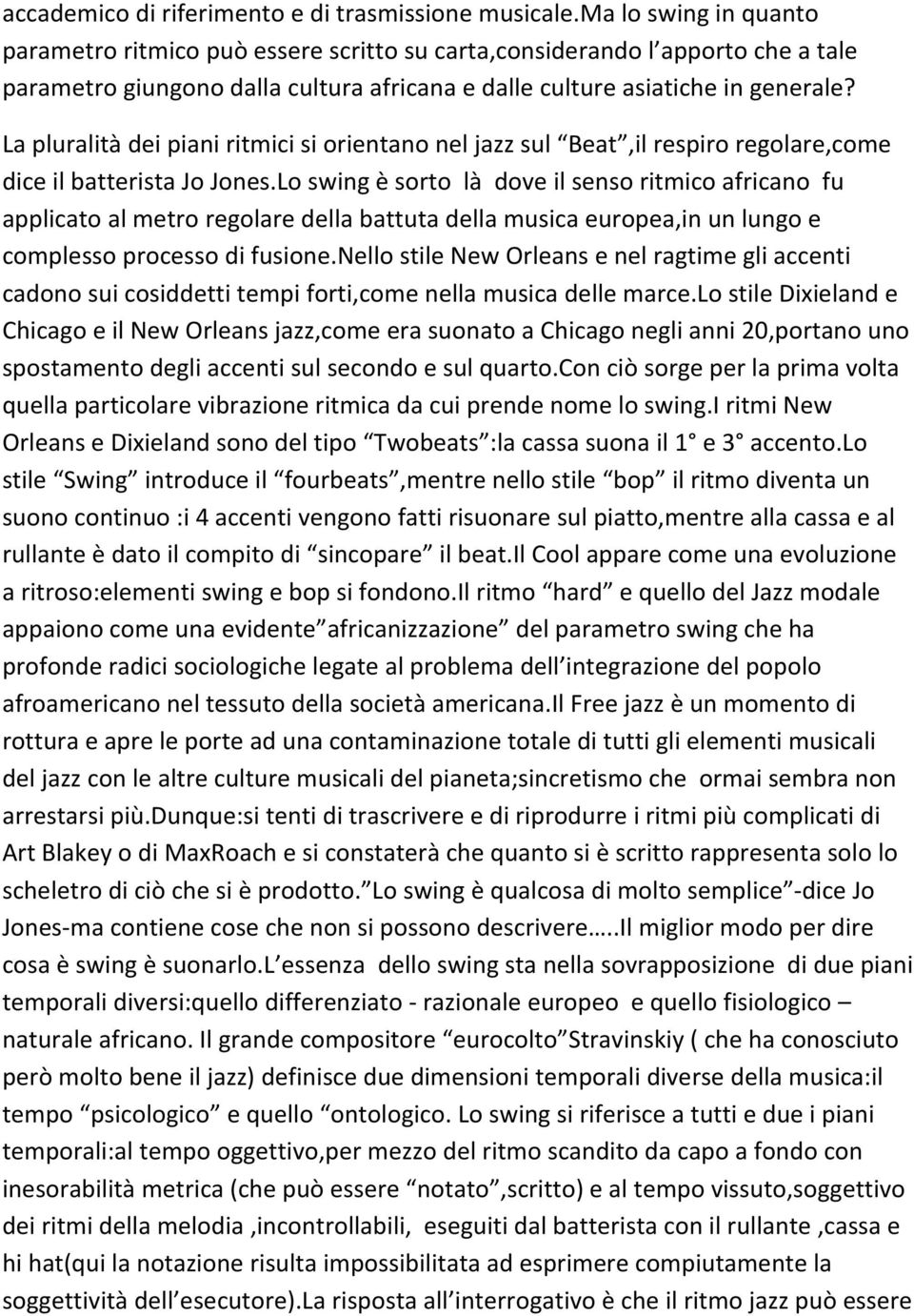 La pluralità dei piani ritmici si orientano nel jazz sul Beat,il respiro regolare,come dice il batterista Jo Jones.