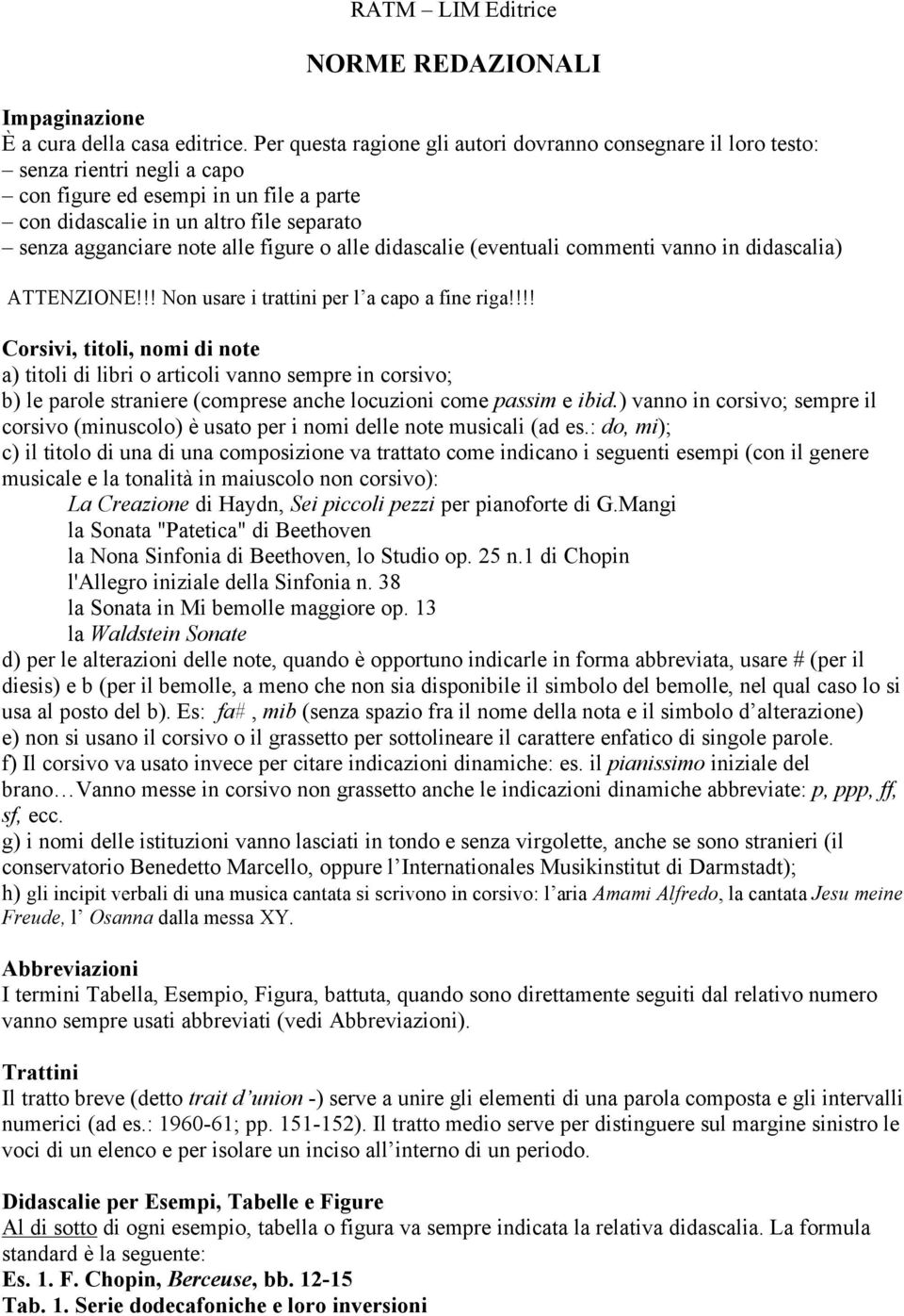 figure o alle didascalie (eventuali commenti vanno in didascalia) ATTENZIONE!!! Non usare i trattini per l a capo a fine riga!