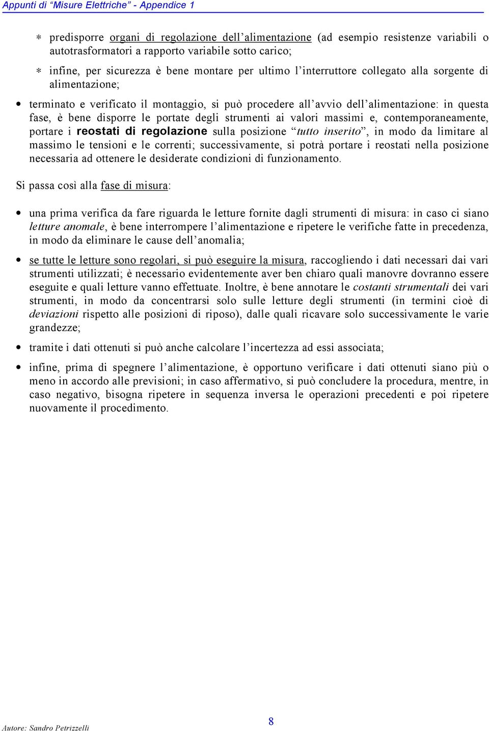 disporre le portate degli struenti ai valori assii e, conteporaneaente, portare i reostati di regolazione sulla posizione tutto inserito, in odo da liitare al assio le tensioni e le correnti;