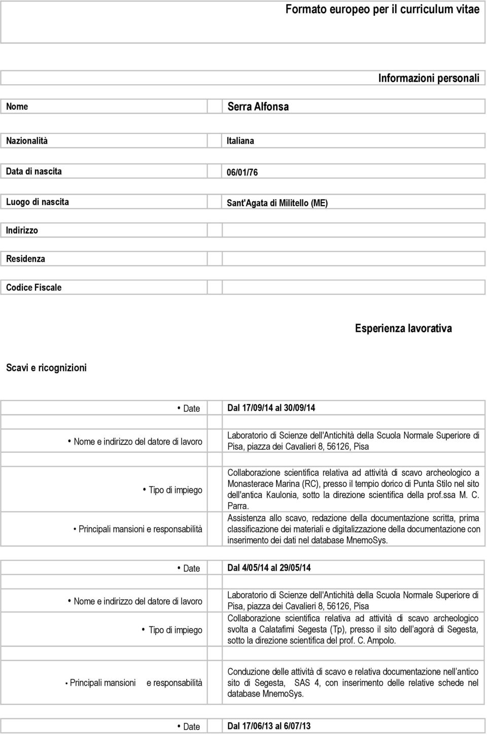 documentazione scritta, prima classificazione dei materiali e digitalizzazione della documentazione con inserimento dei dati nel database MnemoSys.