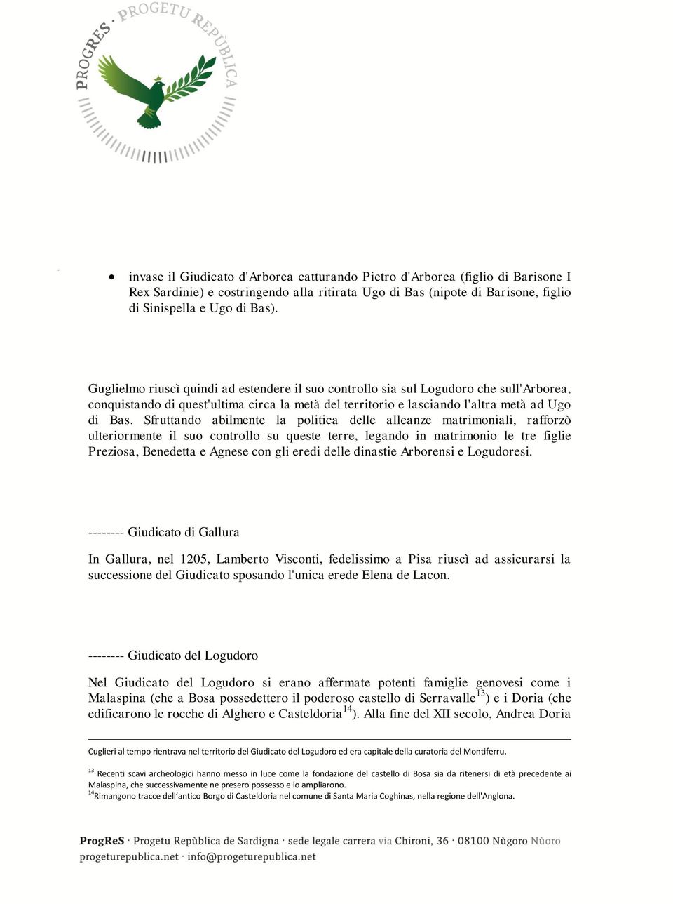 Sfruttando abilmente la politica delle alleanze matrimoniali, rafforzò ulteriormente il suo controllo su queste terre, legando in matrimonio le tre figlie Preziosa, Benedetta e Agnese con gli eredi