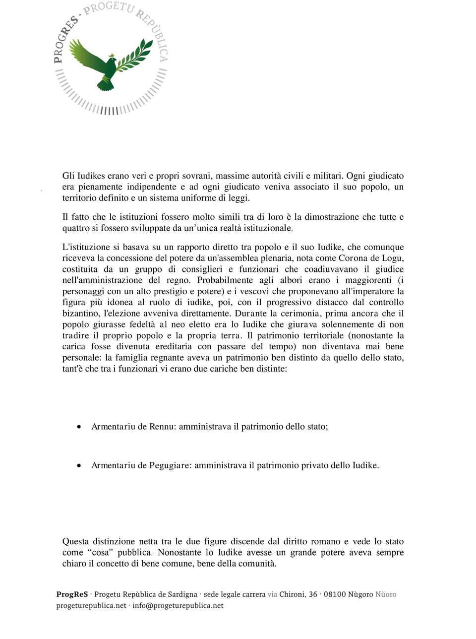 Il fatto che le istituzioni fossero molto simili tra di loro è la dimostrazione che tutte e quattro si fossero sviluppate da un unica realtà istituzionale.