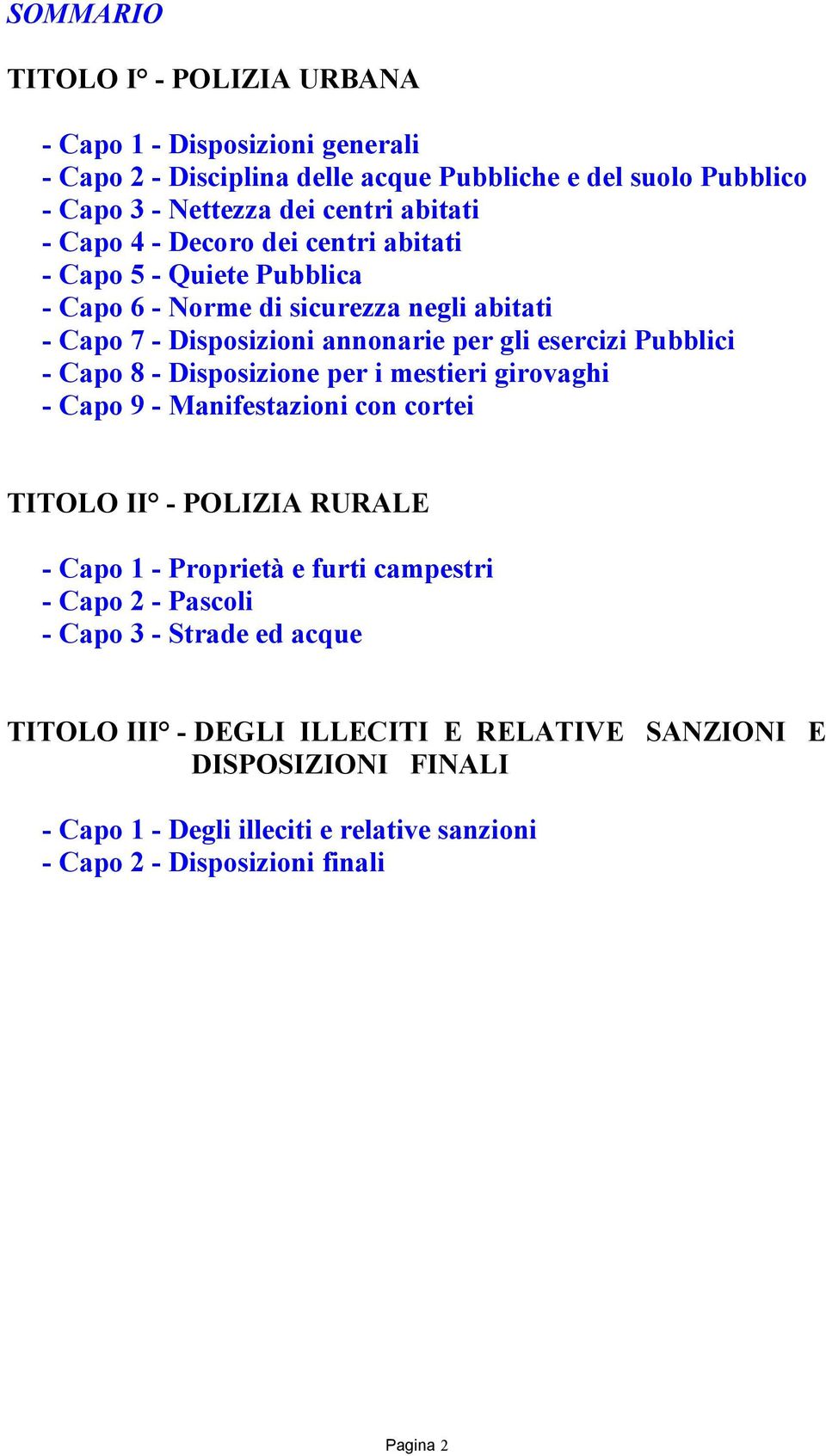 8 - Disposizione per i mestieri girovaghi - Capo 9 - Manifestazioni con cortei TITOLO II - POLIZIA RURALE - Capo 1 - Proprietà e furti campestri - Capo 2 - Pascoli - Capo 3