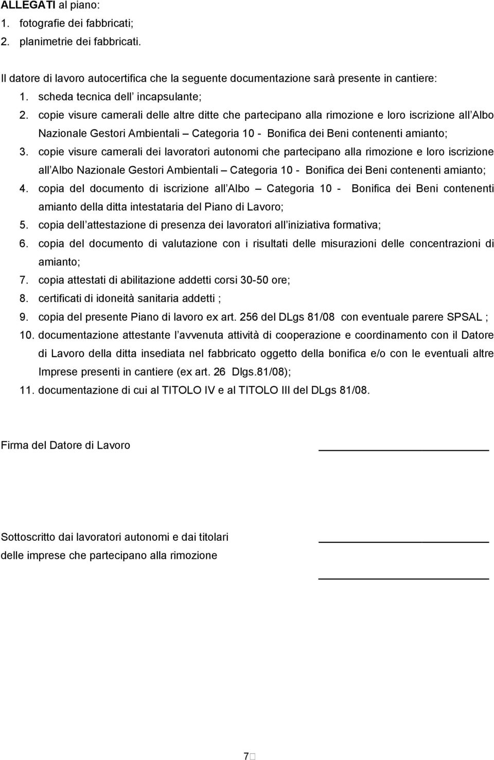 copie visure camerali delle altre ditte che partecipano alla rimozione e loro iscrizione all Albo Nazionale Gestori Ambientali Categoria 10 - Bonifica dei Beni contenenti amianto; 3.