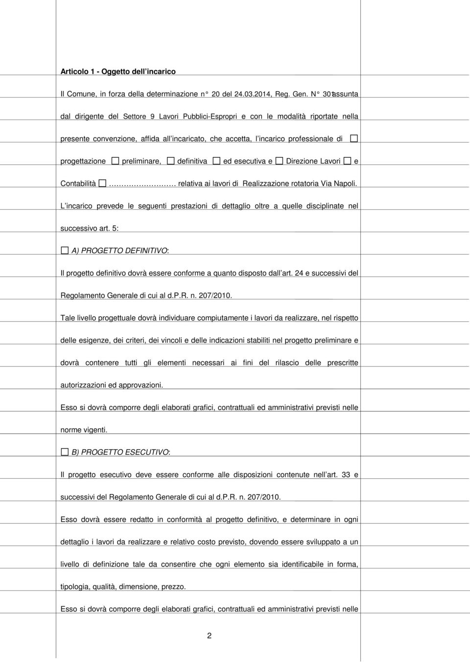 preliminare, definitiva ed esecutiva e Direzione Lavori e Contabilità relativa ai lavori di Realizzazione rotatoria Via Napoli.