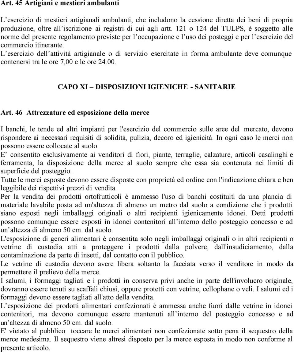 L esercizio dell attività artigianale o di servizio esercitate in forma ambulante deve comunque contenersi tra le ore 7,00 e le ore 24.00. CAPO XI DISPOSIZIONI IGIENICHE - SANITARIE Art.