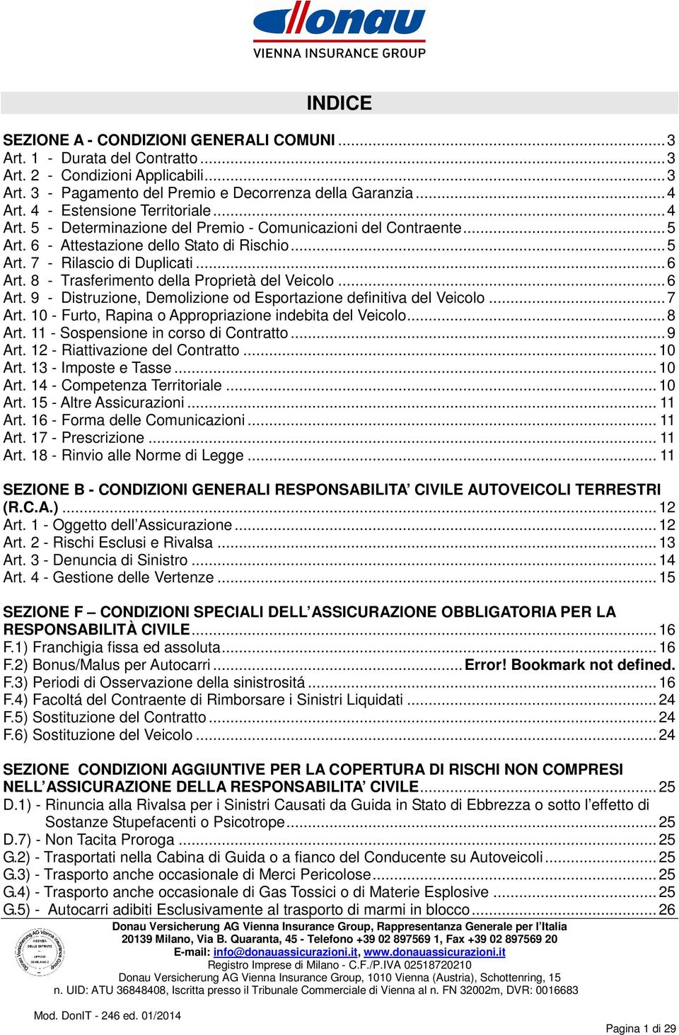 8 - Trasferimento della Proprietà del Veicolo...6 Art. 9 - Distruzione, Demolizione od Esportazione definitiva del Veicolo...7 Art. 10 - Furto, Rapina o Appropriazione indebita del Veicolo...8 Art.