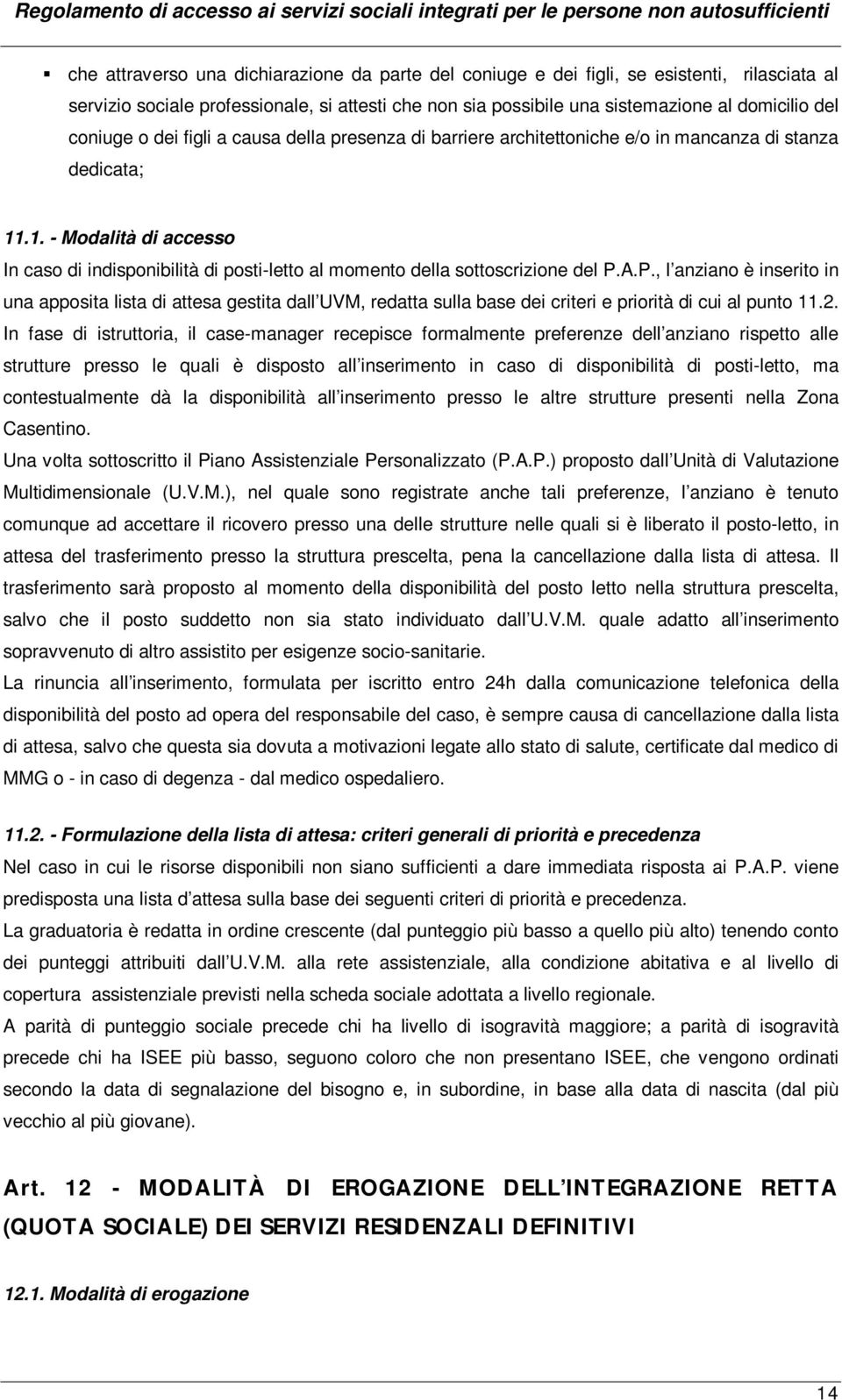 .1. - Modalità di accesso In caso di indisponibilità di posti-letto al momento della sottoscrizione del P.