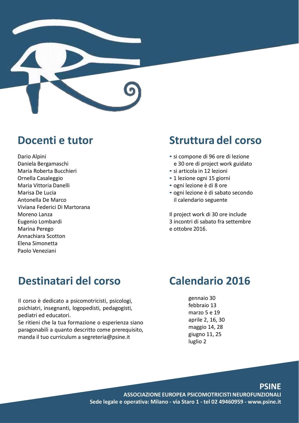 lezione ogni 15 giorni ogni lezione è di 8 ore ogni lezione è di sabato secondo il calendario seguente Il project work di 30 ore include 3 incontri di sabato fra settembre e ottobre 2016.