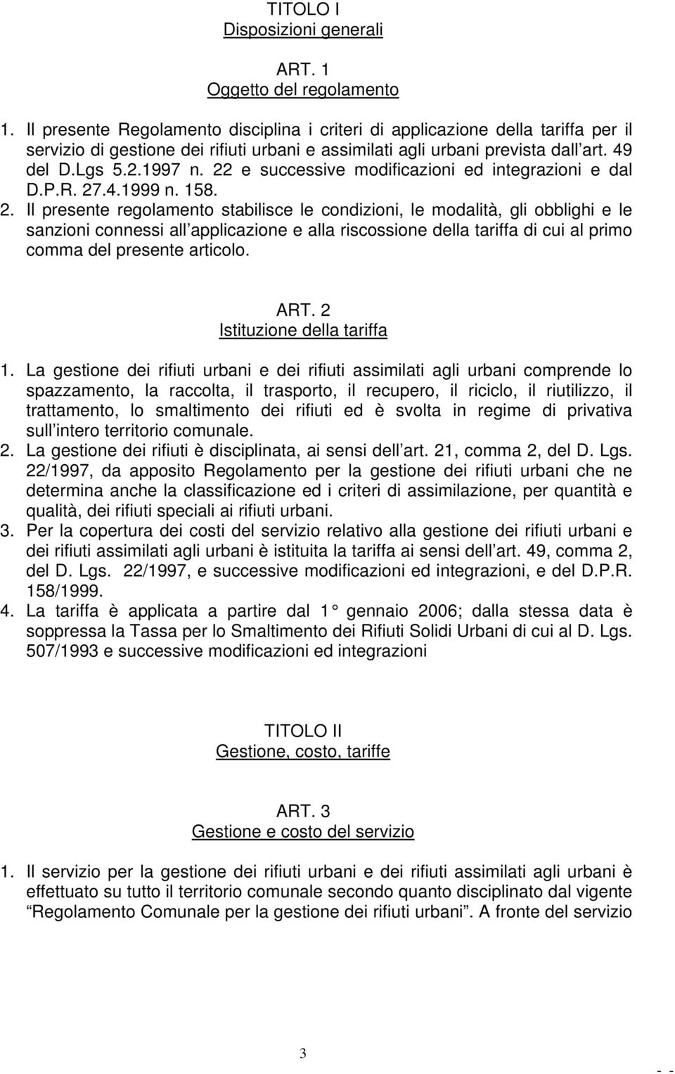 22 e successive modificazioni ed integrazioni e dal D.P.R. 27