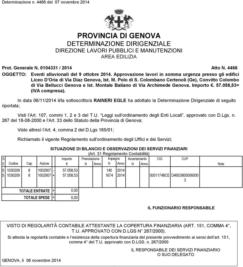 Montale Baliano di Via Archimede Genova.. 57.058,53= (IVA compresa). In data 06/11/2014 il/la sottoscritto/a RAINERI EGLE ha adottato la Determinazione Dirigenziale di seguito riportata; Visti l Art.