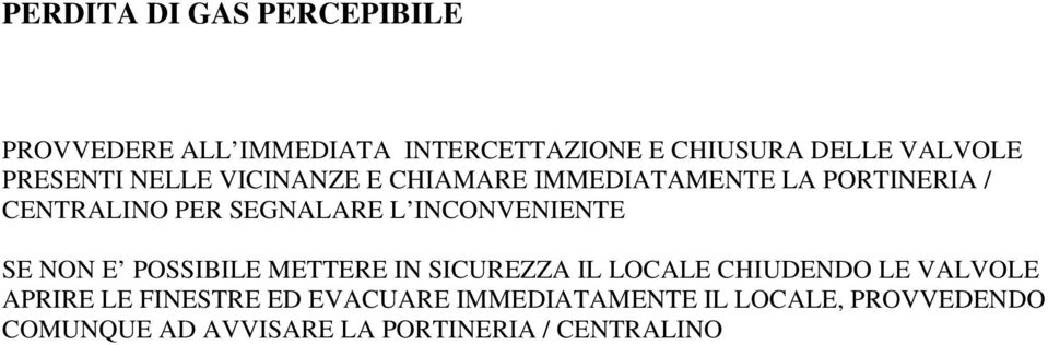 INCONVENIENTE SE NON E POSSIBILE METTERE IN SICUREZZA IL LOCALE CHIUDENDO LE VALVOLE APRIRE LE