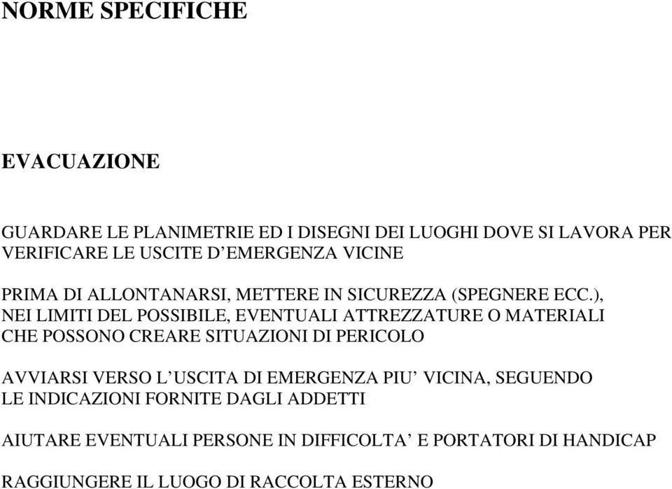 ), NEI LIMITI DEL POSSIBILE, EVENTUALI ATTREZZATURE O MATERIALI CHE POSSONO CREARE SITUAZIONI DI PERICOLO AVVIARSI VERSO L