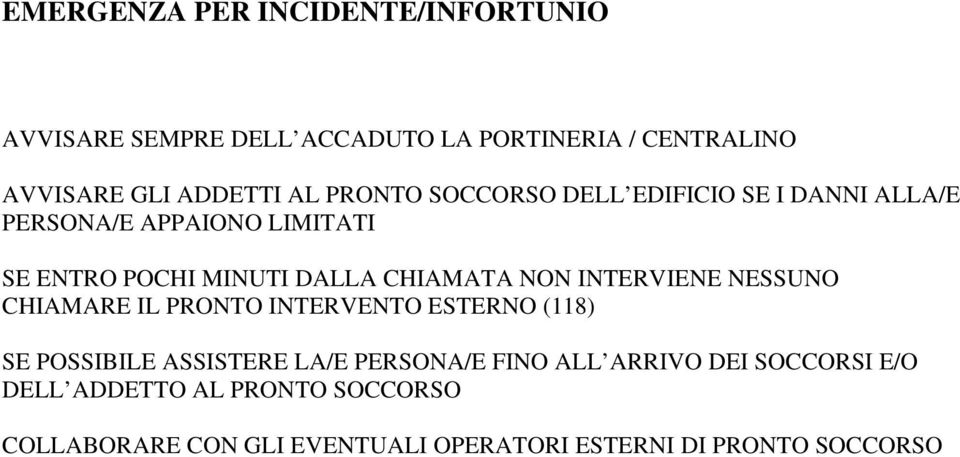 INTERVIENE NESSUNO CHIAMARE IL PRONTO INTERVENTO ESTERNO (118) SE POSSIBILE ASSISTERE LA/E PERSONA/E FINO ALL ARRIVO