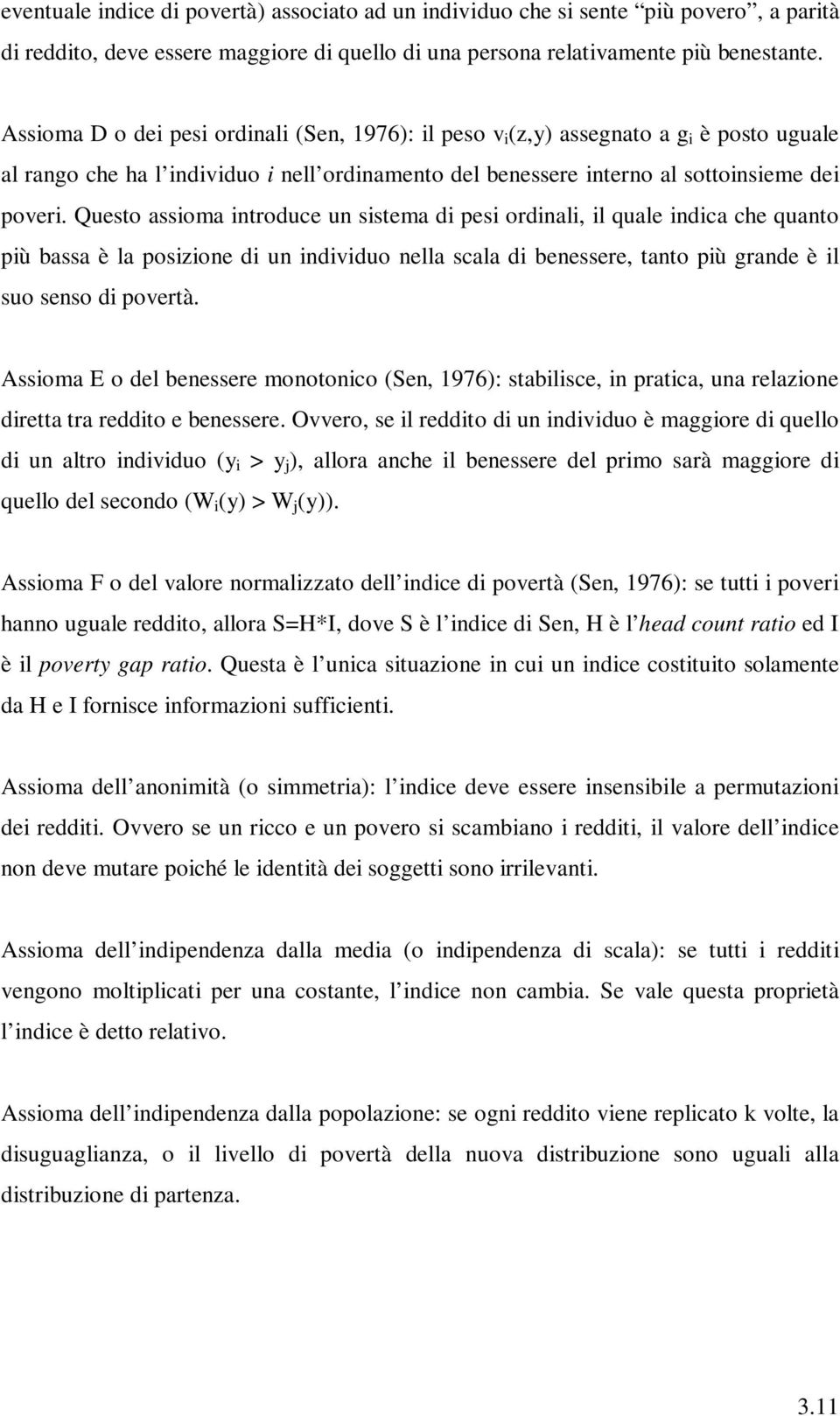 Questo assioma introduce un sistema di pesi ordinali, il quale indica che quanto più bassa è la posizione di un individuo nella scala di benessere, tanto più grande è il suo senso di povertà.