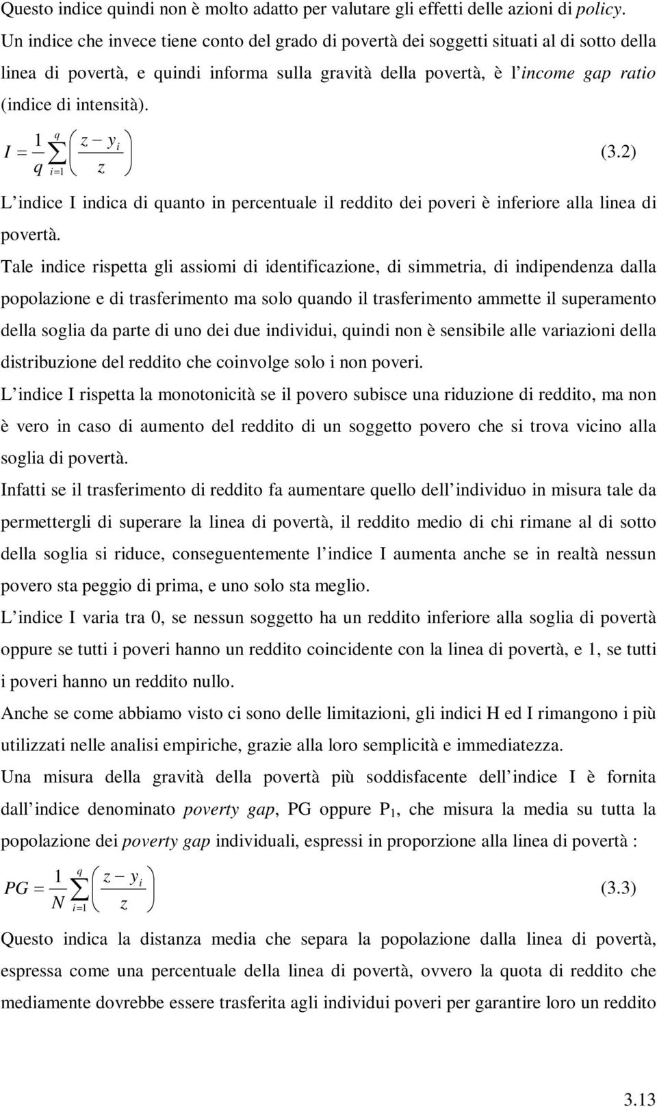 1 I q q i1 z y z i (3.2) L indice I indica di quanto in percentuale il reddito dei poveri è inferiore alla linea di povertà.