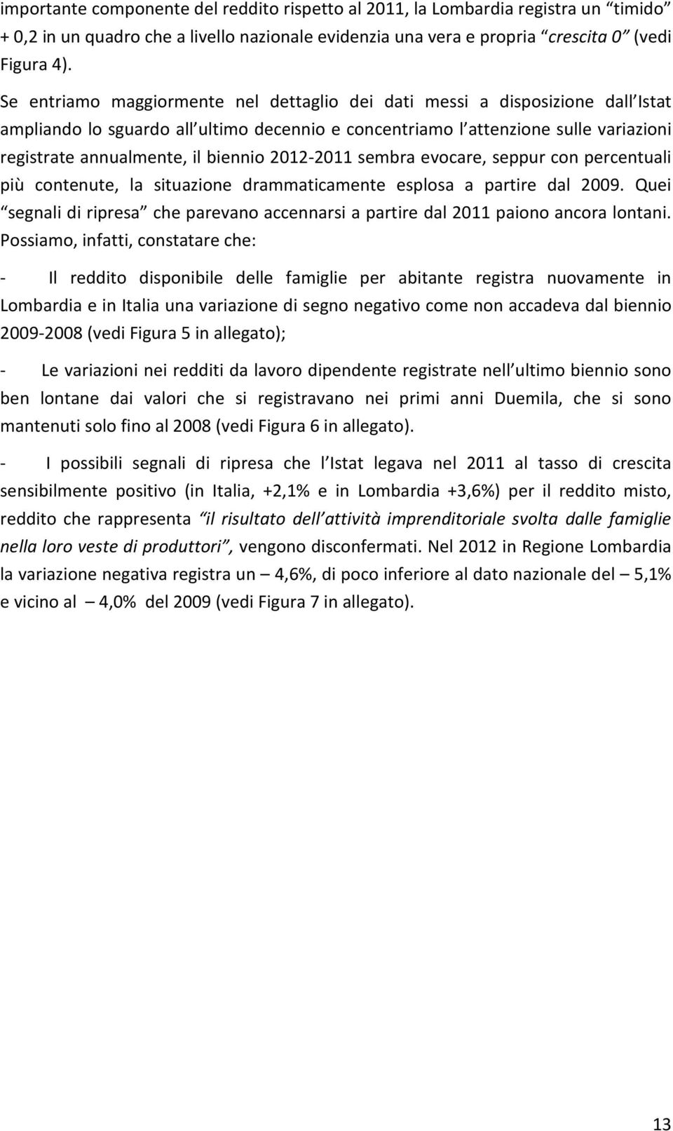 biennio 2012-2011 sembra evocare, seppur con percentuali più contenute, la situazione drammaticamente esplosa a partire dal 2009.