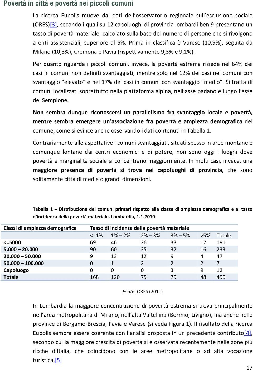 Prima in classifica è Varese (10,9%), seguita da Milano (10,3%), Cremona e Pavia (rispettivamente 9,3% e 9,1%).