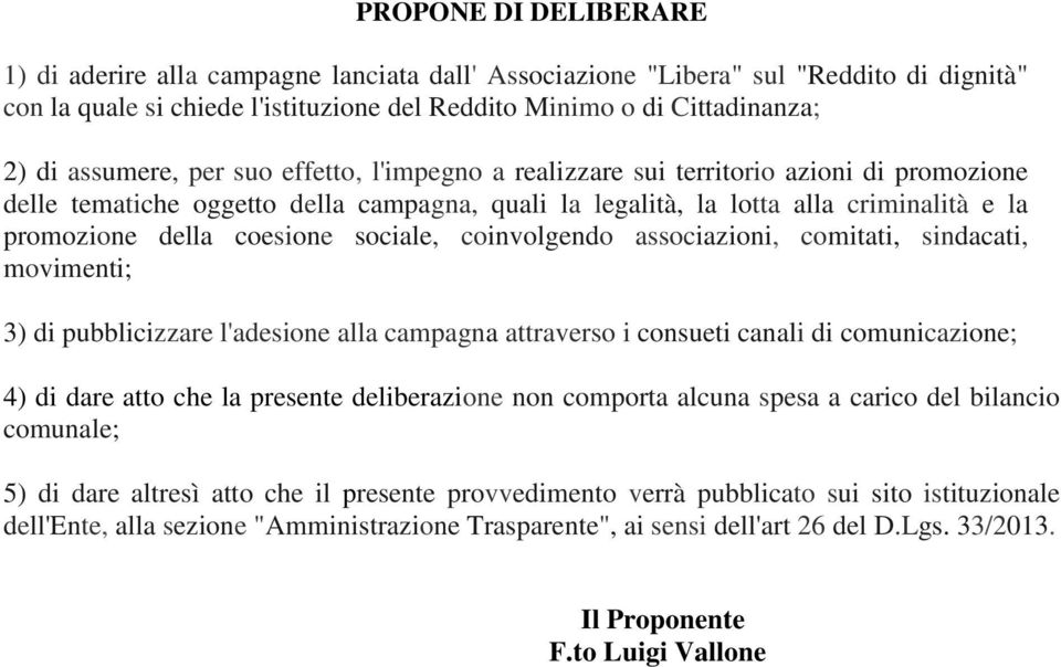 coesione sociale, coinvolgendo associazioni, comitati, sindacati, movimenti; 3) di pubblicizzare l'adesione alla campagna attraverso i consueti canali di comunicazione; 4) di dare atto che la