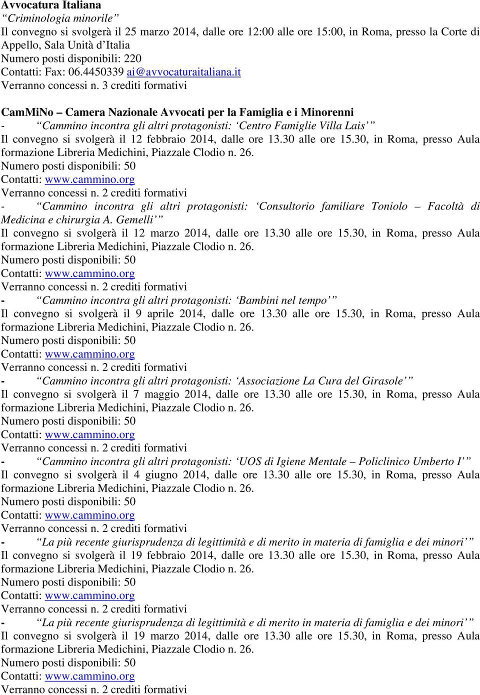 it CamMiNo Camera Nazionale Avvocati per la Famiglia e i Minorenni - Cammino incontra gli altri protagonisti: Centro Famiglie Villa Lais Il convegno si svolgerà il 12 febbraio 2014, dalle ore 13.