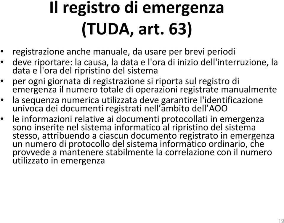 registrazione si riporta sul registro di emergenza il numero totale di operazioni registrate manualmente la sequenza numerica utilizzata deve garantire l'identificazione univoca dei documenti