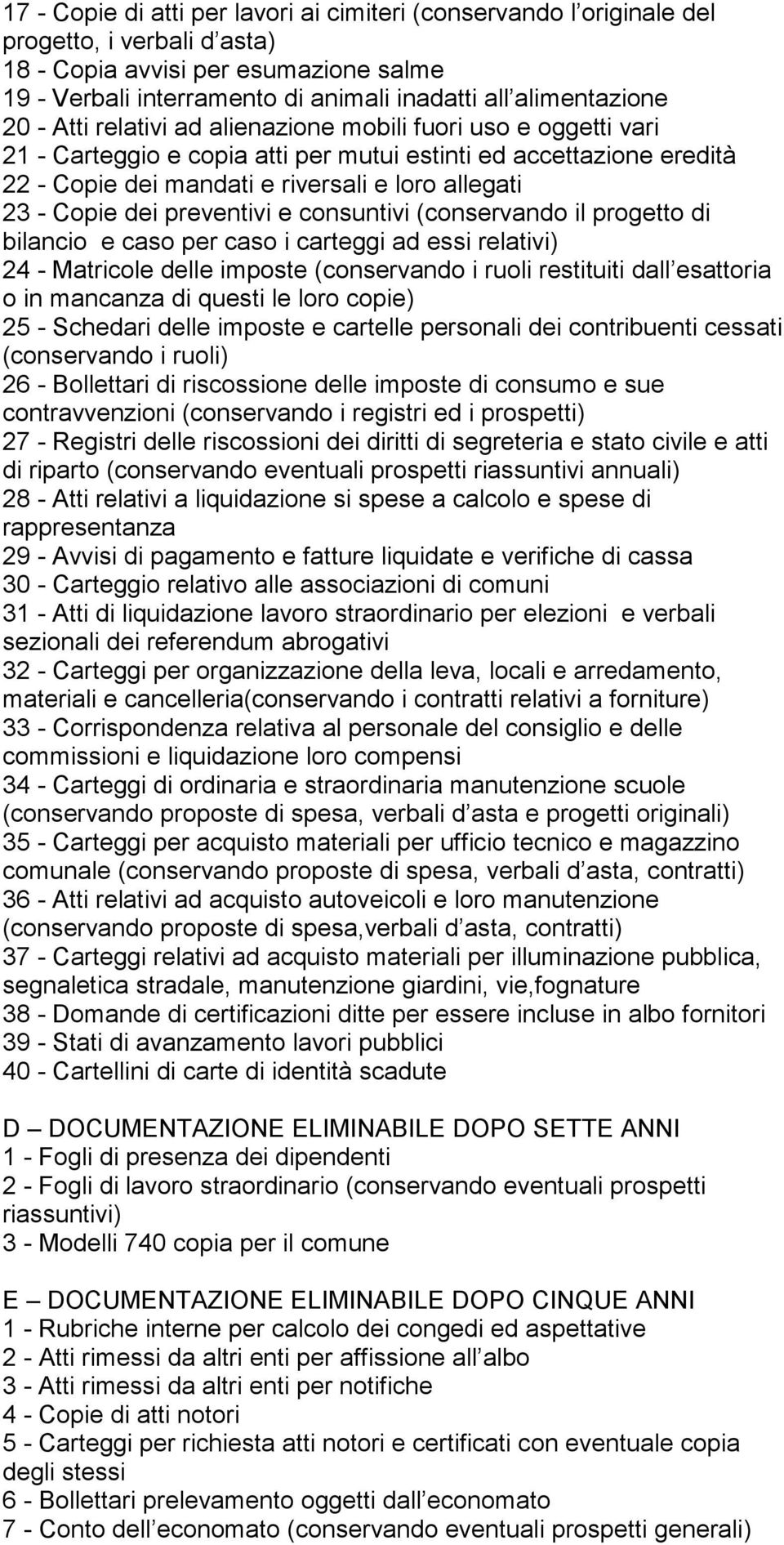 allegati 23 - Copie dei preventivi e consuntivi (conservando il progetto di bilancio e caso per caso i carteggi ad essi relativi) 24 - Matricole delle imposte (conservando i ruoli restituiti dall