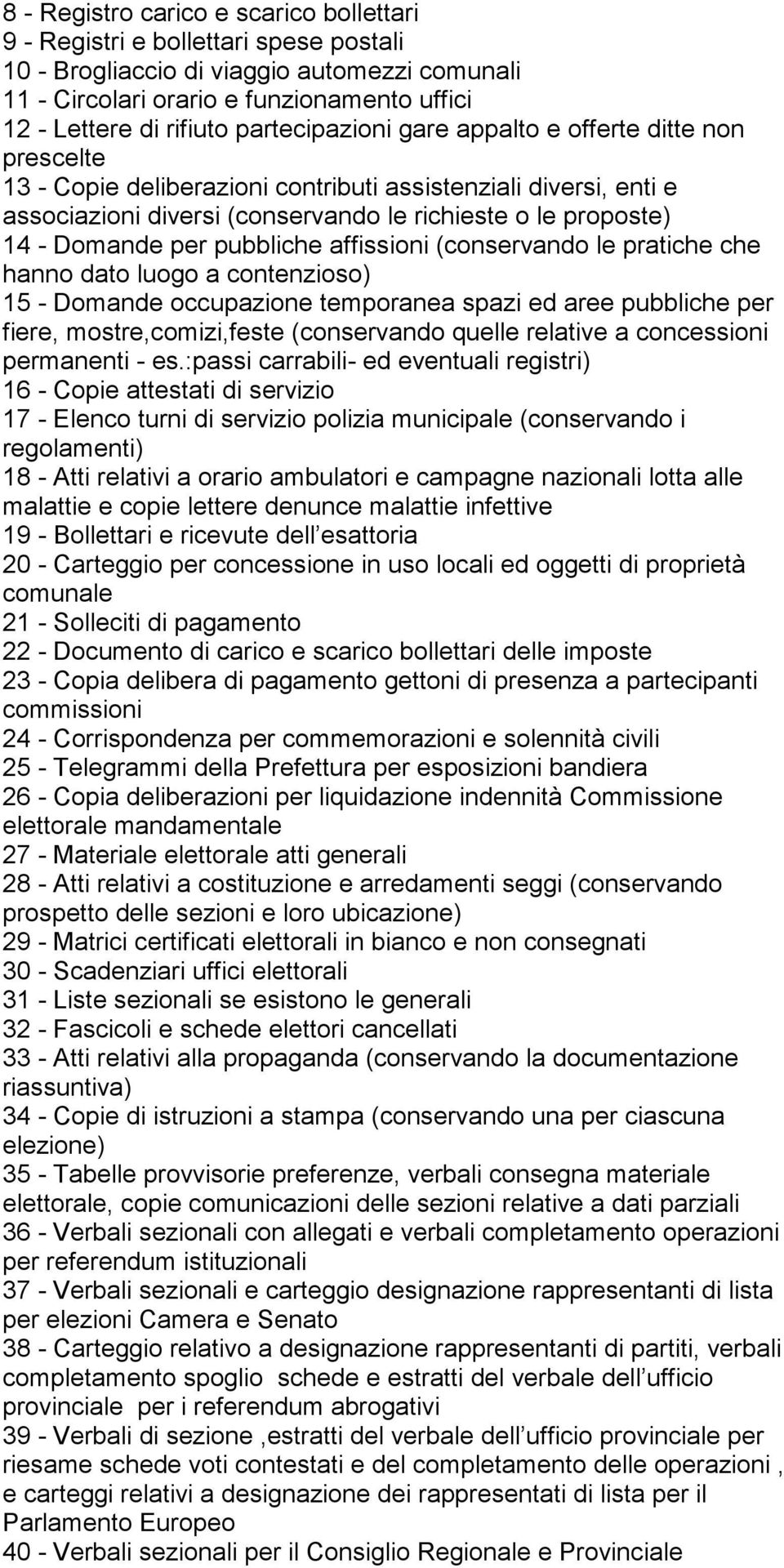 per pubbliche affissioni (conservando le pratiche che hanno dato luogo a contenzioso) 15 - Domande occupazione temporanea spazi ed aree pubbliche per fiere, mostre,comizi,feste (conservando quelle