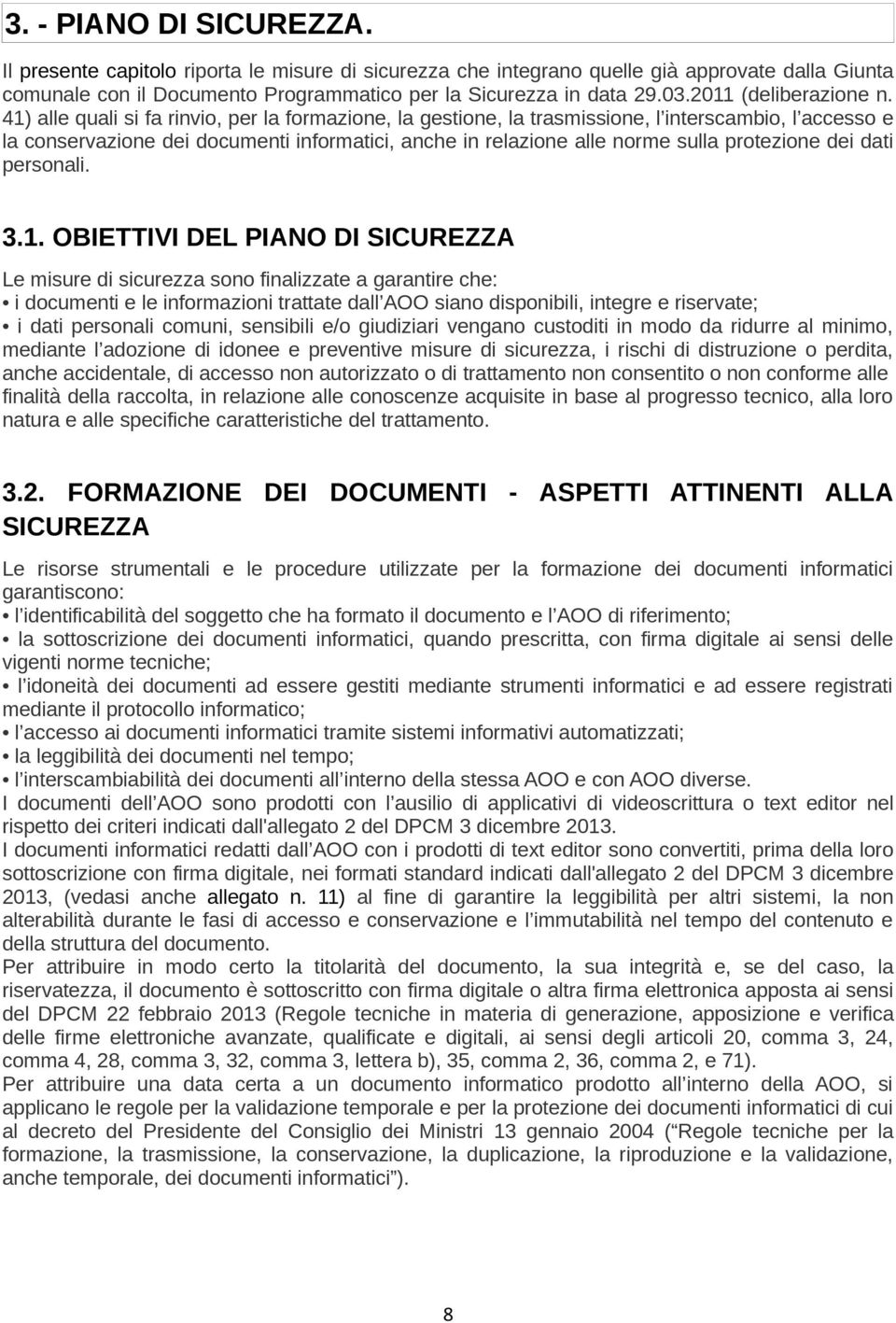 41) alle quali si fa rinvio, per la formazione, la gestione, la trasmissione, l interscambio, l accesso e la conservazione dei documenti informatici, anche in relazione alle norme sulla protezione