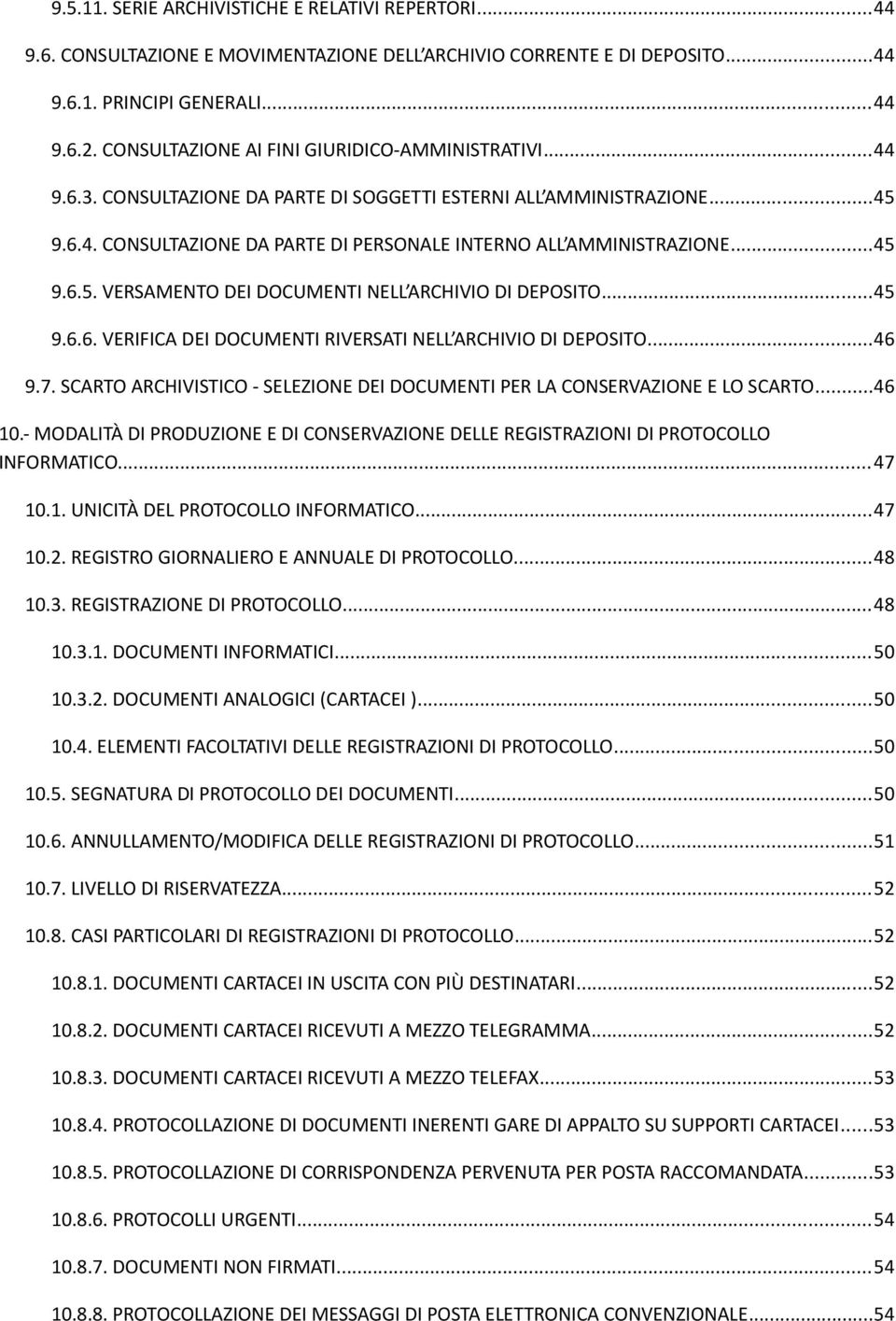 ..45 9.6.5. VERSAMENTO DEI DOCUMENTI NELL ARCHIVIO DI DEPOSITO...45 9.6.6. VERIFICA DEI DOCUMENTI RIVERSATI NELL ARCHIVIO DI DEPOSITO...46 9.7.