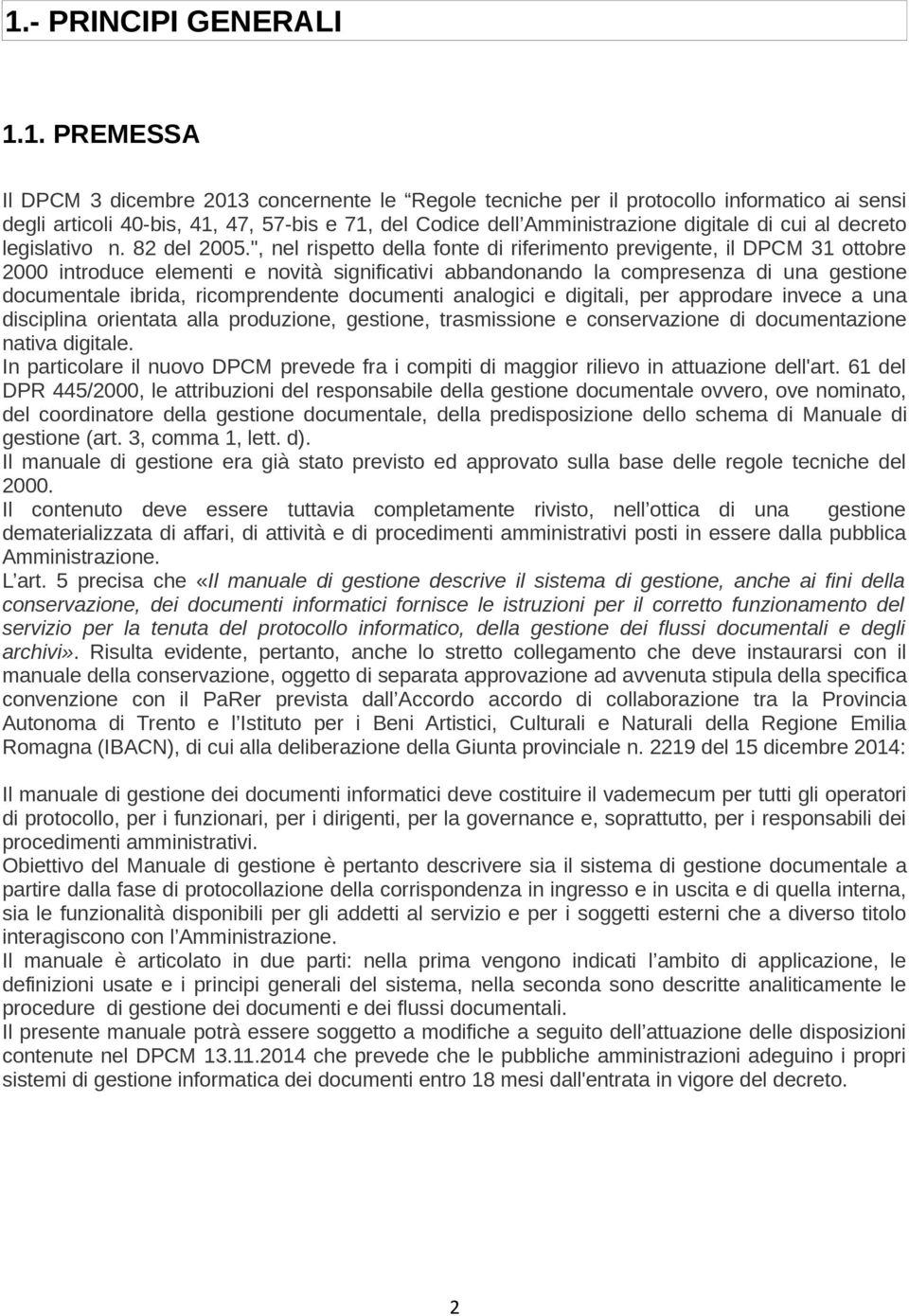 ", nel rispetto della fonte di riferimento previgente, il DPCM 31 ottobre 2000 introduce elementi e novità significativi abbandonando la compresenza di una gestione documentale ibrida, ricomprendente